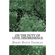On the Duty of Civil Disobedience by Thoreau, Henry David, 9781502930460