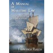 A Manual of Maritime Law: Consisting of a Treatise on Ships and Freight and a Treatise on Insurance by Rocco, Francisco; Ingersoll, Joseph Reed, 9781616190460
