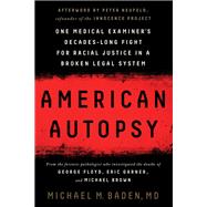 American Autopsy One Medical Examiner's Decades-Long Fight for Racial Justice in a Broken Legal System by Baden, Michael M.; Neufeld, Peter, 9781637740460