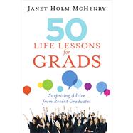 50 Life Lessons for Grads Surprising Advice from Recent Graduates by McHenry, Janet, 9781683970460