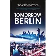 Tomorrow, Berlin by Coop-phane, Oscar; Miller, George, 9781910050460