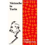 Nietzsche in Turin The End of the Future by Chamberlain, Lesley, 9781911590460