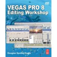 Vegas Pro 8 Editing Workshop by Spotted Eagle, Douglas, 9780240810461