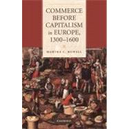 Commerce before Capitalism in Europe, 1300–1600 by Martha C. Howell, 9780521760461