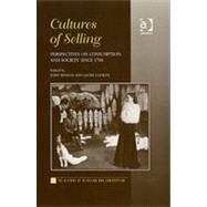 Cultures of Selling: Perspectives on Consumption and Society since 1700 by Ugolini,Laura;Benson,John, 9780754650461
