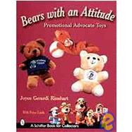 Bears with an Attitude : Promotional Advocate Toys by Joyce GerardiRinehart, 9780764310461