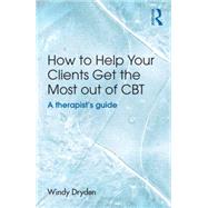 How to Help Your Clients Get the Most Out of CBT: A therapist's guide by Dryden; Windy, 9781138840461