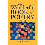 My Wonderful Book of Poetry Vol. III by Schaber, Craig, 9781436380461