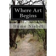 Where Art Begins by Nisbet, Hume, 9781502470461
