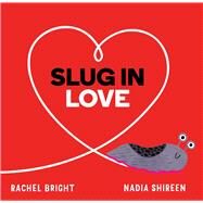 Slug in Love by Bright, Rachel; Shireen, Nadia, 9781665900461