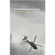 The War Makes Everyone Lonely by Barnhart, Graham, 9780226660462