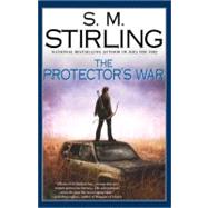 The Protector's War A Novel of the Change by Stirling, S. M., 9780451460462