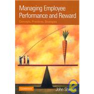 Managing Employee Performance and Reward: Concepts, Practices, Strategies by John Shields, 9780521820462