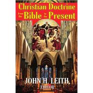 Christian Doctrine from the Bible to the Present by Leith,John H., 9781138520462