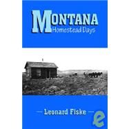 Montana Homestead Days by FISKE LEONARD, 9781412200462