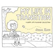 My Life in Transition by Kaye, Julia, 9781524860462