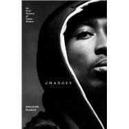 Changes An Oral History of Tupac Shakur by Pearce, Sheldon, 9781982170462