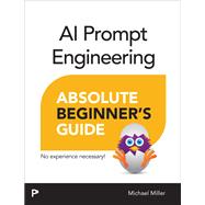 AI Prompt Engineering Absolute Beginner�s Guide by Michael Miller, 9780135570463
