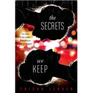 The Secrets We Keep by Leaver, Trisha, 9780374300463