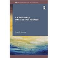 Emancipatory International Relations: Critical Thinking in International Relations by Spegele; Roger D., 9780415430463