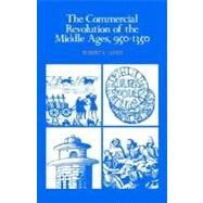 The Commercial Revolution of the Middle Ages, 950–1350 by Robert S. Lopez, 9780521290463