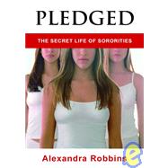 Pledged The Secret Life of Sororities by Robbins, Alexandra, 9781401300463