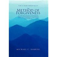 The Method of Forgiveness: How to Mend a Broken Reality by Barron, Michael, 9781450050463