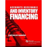 Accounts Receivable and Inventory Financing by Comptroller of the Currency, 9781502830463
