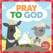 Pray to God by Hilton, Jennifer; McCurry, Kristen; Garton, Mike, 9781506410463