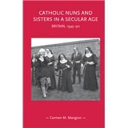 Catholic Nuns and Sisters in a Secular Age by Mangion, Carmen M., 9781526140463