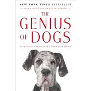 The Genius of Dogs How Dogs Are Smarter Than You Think by Hare, Brian; Woods, Vanessa, 9780142180464