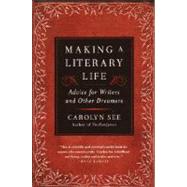 Making a Literary Life Advice for Writers and Other Dreamers by SEE, CAROLYN, 9780345440464