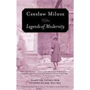 Legends of Modernity Essays and Letters from Occupied Poland, 1942-1943 by Milosz, Czeslaw; Levine, Madeline; Anders, Jaroslaw, 9780374530464