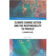 Climate Change Action and the Responsibility to Protect by Ben L. Parr, 9780429520464