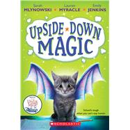 Upside-Down Magic (Upside-Down Magic #1) by Mlynowski, Sarah; Myracle, Lauren; Jenkins, Emily, 9780545800464