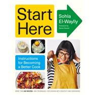 Start Here Instructions for Becoming a Better Cook: A Cookbook by El-Waylly, Sohla; Nosrat, Samin, 9780593320464