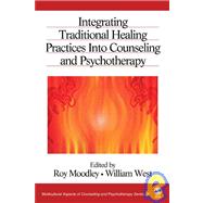 Integrating Traditional Healing Practices Into Counseling and Psychotherapy by Roy Moodley, 9780761930464