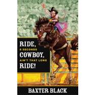 Ride, Cowboy, Ride! : 8 Seconds Ain't That Long by Black, Baxter, 9780762780464