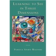 Learning to See in Three Dimensions Poetry by Spiro Wagner, Pamela, 9780998260464