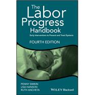 The Labor Progress Handbook Early Interventions to Prevent and Treat Dystocia by Simkin, Penny; Hanson, Lisa; Ancheta, Ruth, 9781119170464