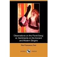 Observations on the Florid Song: Or, Sentiments on the Ancient and Modern Singers by Tosi, Pier Francesco; Galliard, John Ernest, 9781409930464