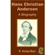 Hans Christian Andersen : A Biography by Bain, R. Nisbet, 9781410200464