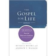 The Gospel & Racial Reconciliation by Moore, Russell D.; Walker, Andrew T., 9781433690464