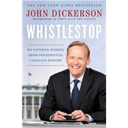 Whistlestop by John Dickerson, 9781455540464