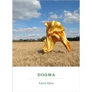 Dogma A Novel by IYER, LARS, 9781612190464