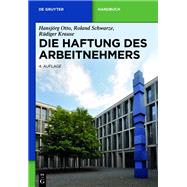 Die Haftung des Arbeitnehmers by Otto, Hansjrg; Schwarze, Roland; Krause, Rdiger, 9783110270464