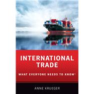 International Trade What Everyone Needs to Know by Krueger, Anne O., 9780190900465