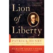 Lion of Liberty Patrick Henry and the Call to a New Nation by Unger, Harlow Giles, 9780306820465