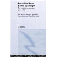 Australian Sport  Better by Design?: The Evolution of Australian Sport Policy by Stewart; Bob, 9780415340465