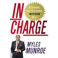 In Charge Finding the Leader Within You by Munroe, Myles, 9780446580465